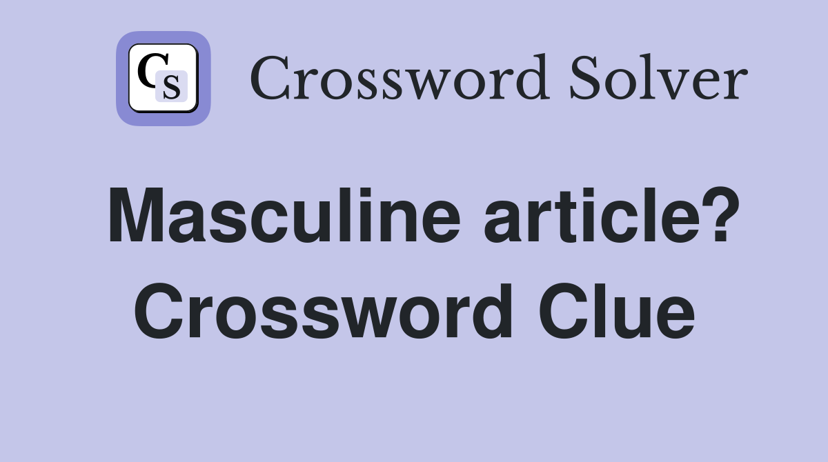 Masculine article? Crossword Clue