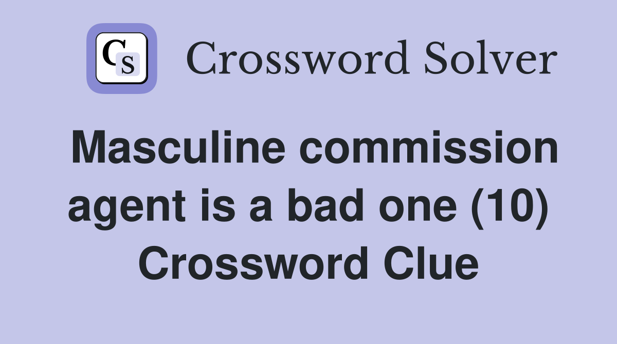 Masculine commission agent is a bad one (10) Crossword Clue