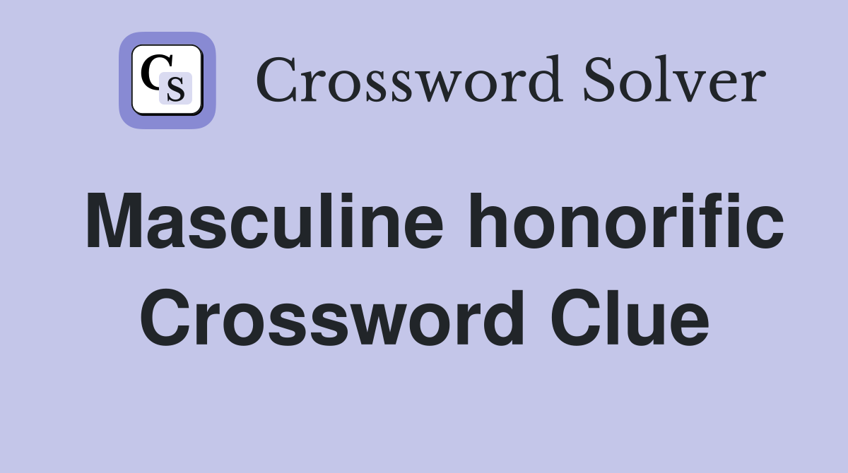 Masculine honorific Crossword Clue