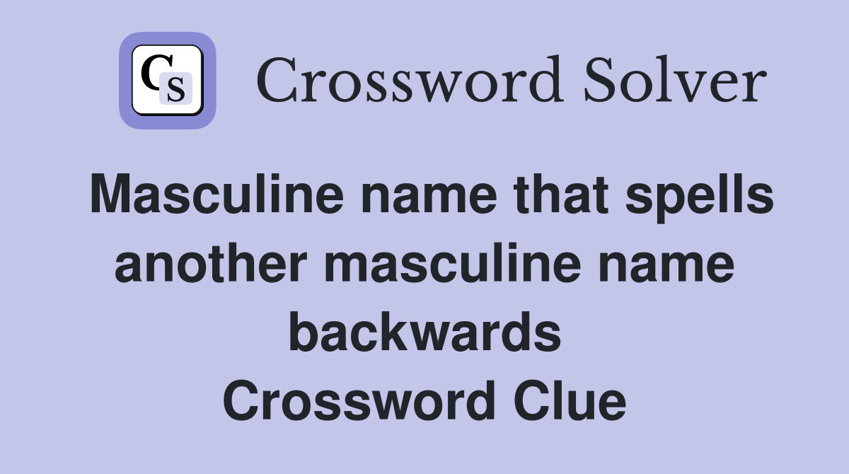 Masculine name that spells another masculine name backwards Crossword Clue