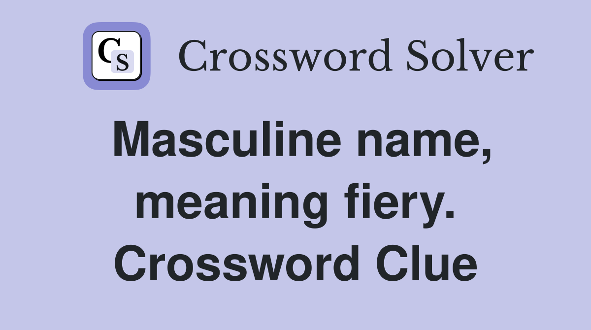 Masculine name, meaning fiery. Crossword Clue