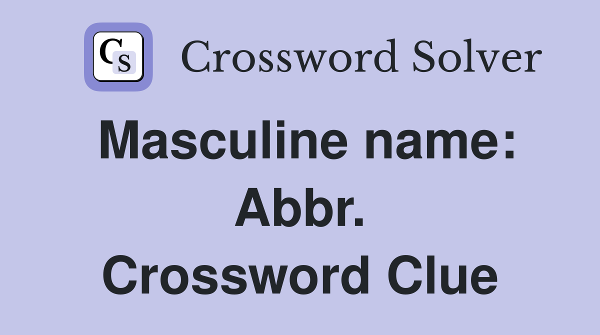 Masculine name: Abbr. Crossword Clue