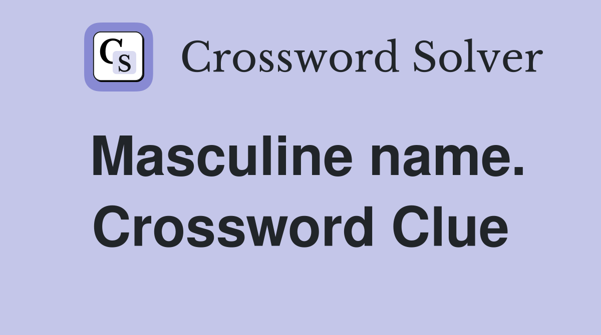 Masculine name. Crossword Clue