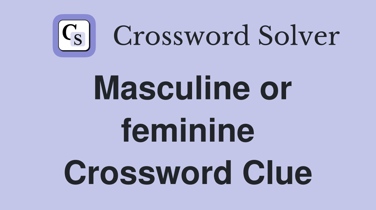 Masculine or feminine Crossword Clue