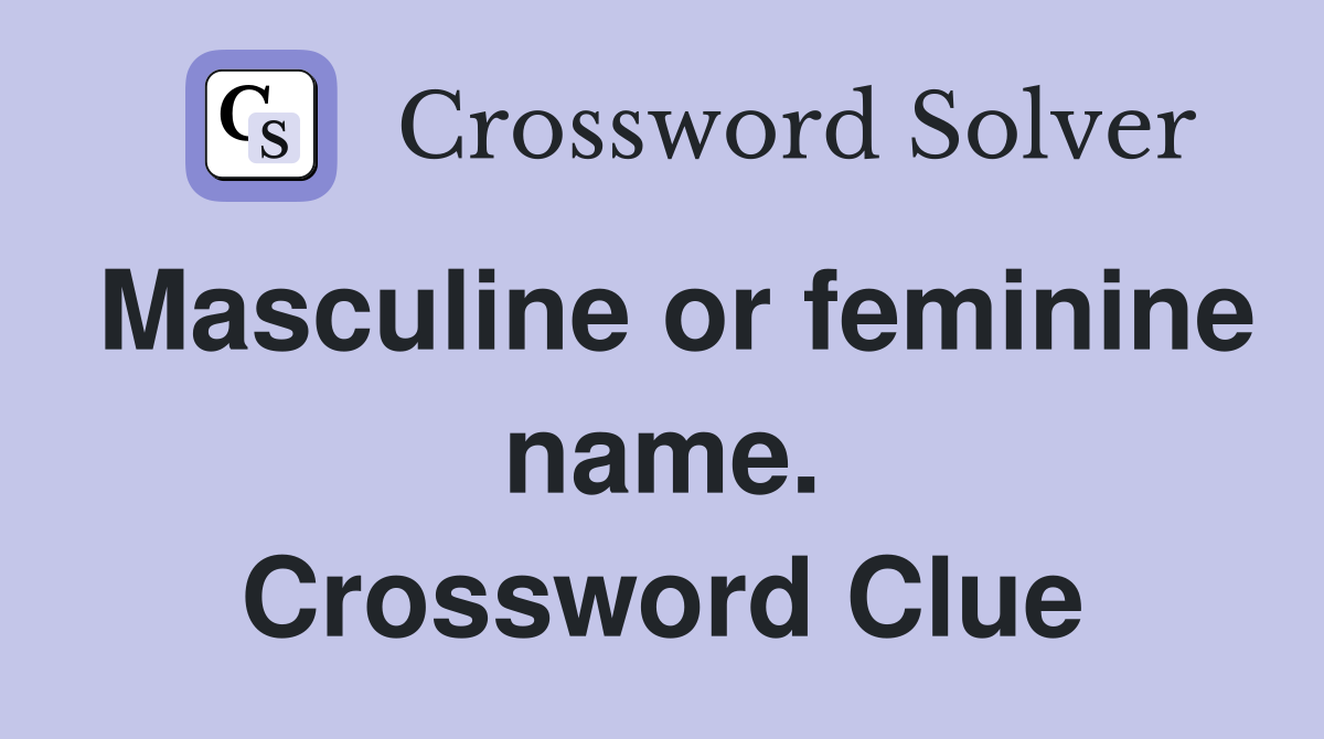 Masculine or feminine name. Crossword Clue