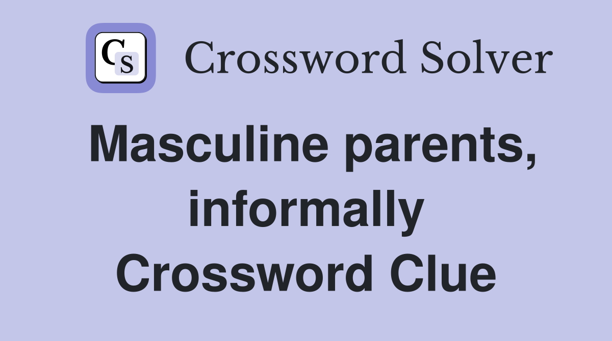 Masculine parents, informally Crossword Clue
