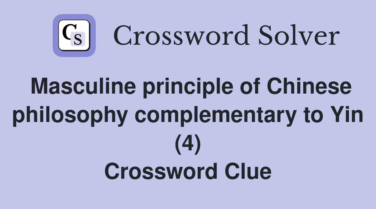Masculine principle of Chinese philosophy complementary to Yin (4) Crossword Clue