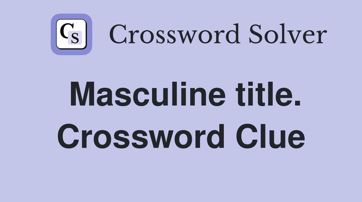 Masculine title. Crossword Clue