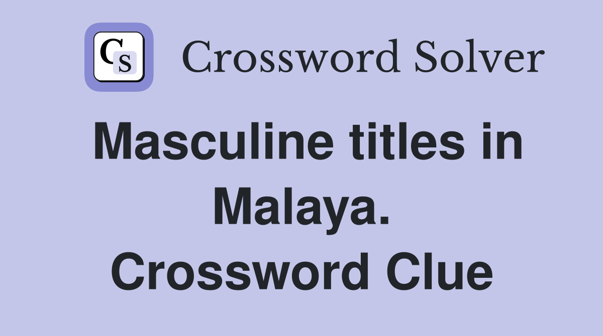 Masculine titles in Malaya. Crossword Clue