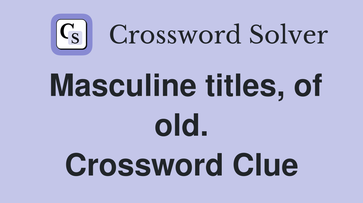 Masculine titles, of old. Crossword Clue