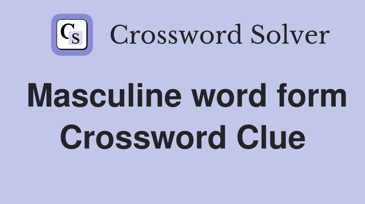 Masculine word form Crossword Clue