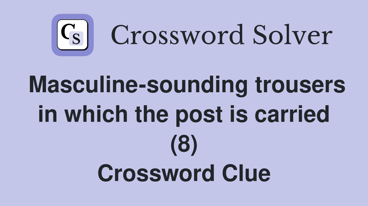 Masculine-sounding trousers in which the post is carried (8) Crossword Clue