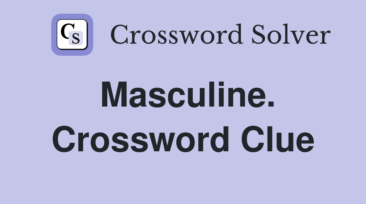 Masculine. Crossword Clue
