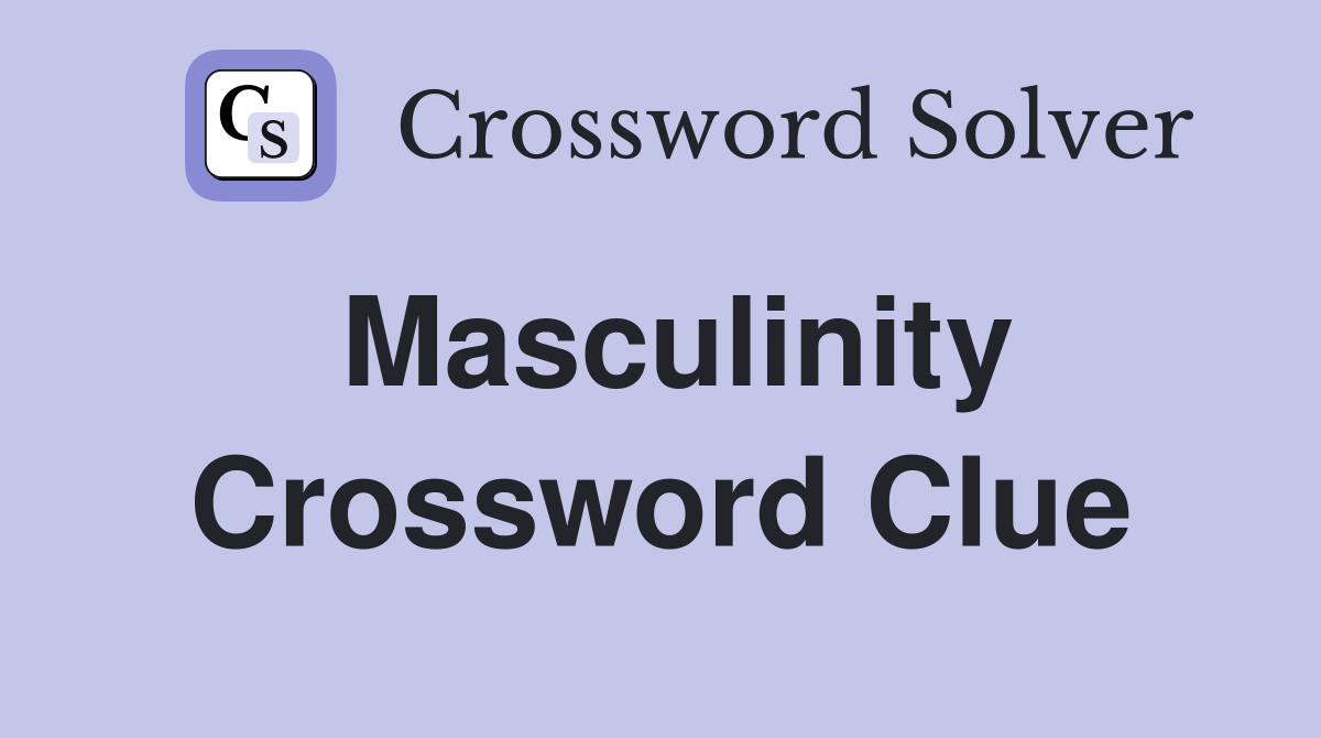 Masculinity Crossword Clue