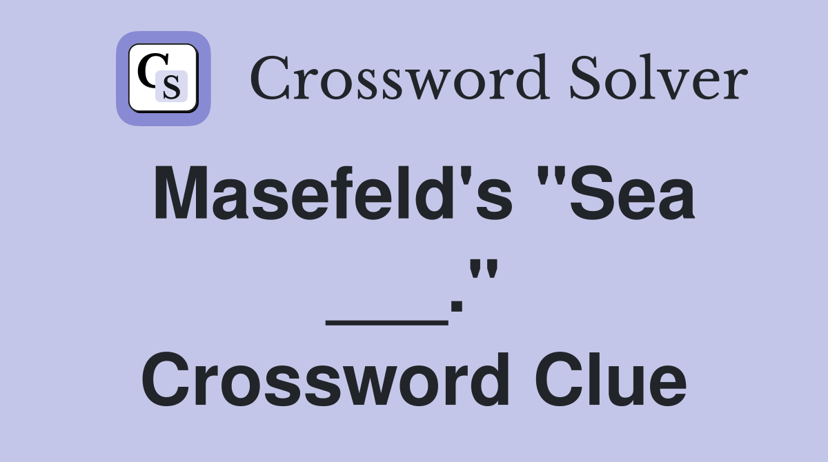 Masefeld's "Sea ___." Crossword Clue