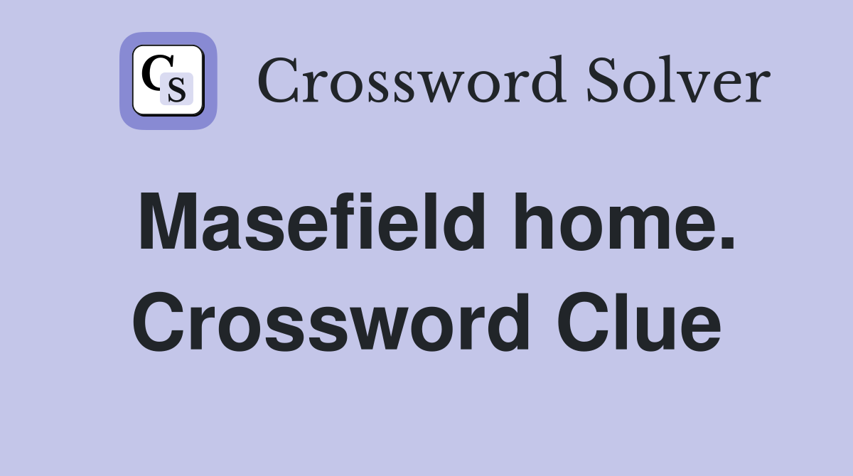 Masefield home. Crossword Clue