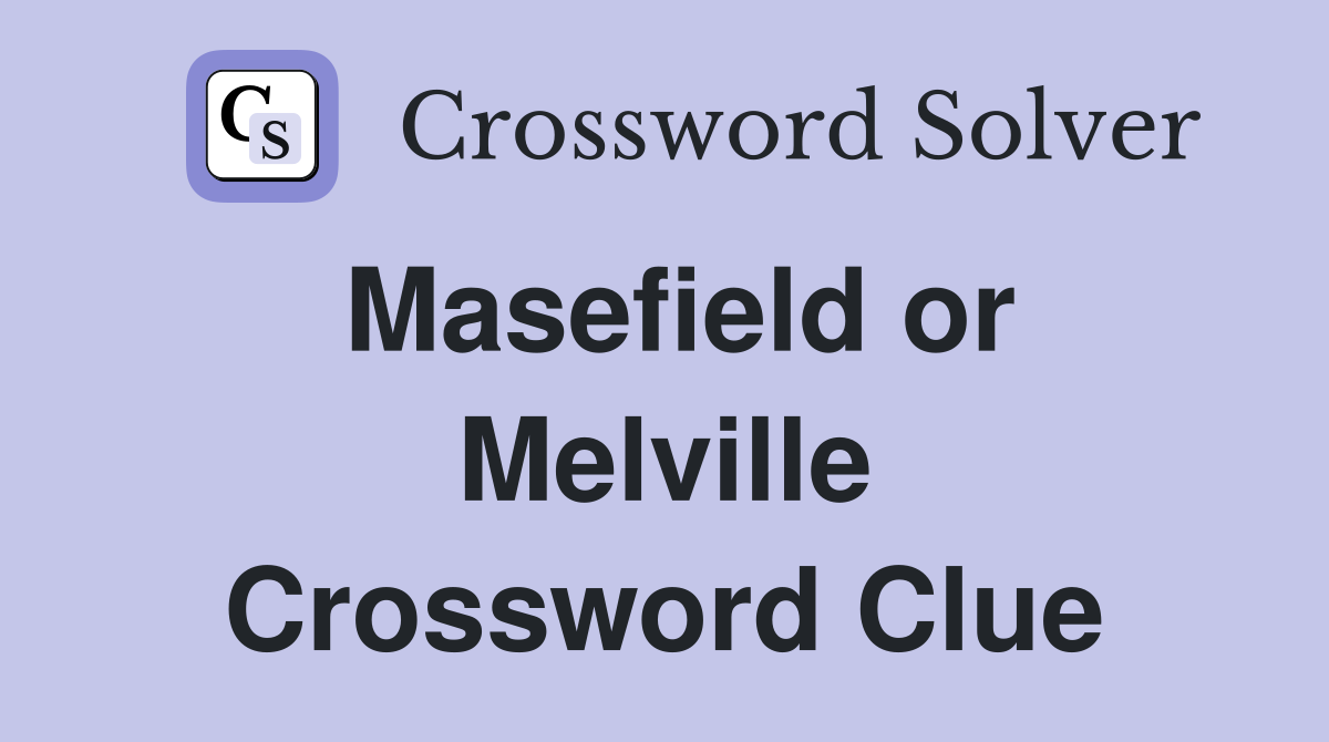 Masefield or Melville Crossword Clue
