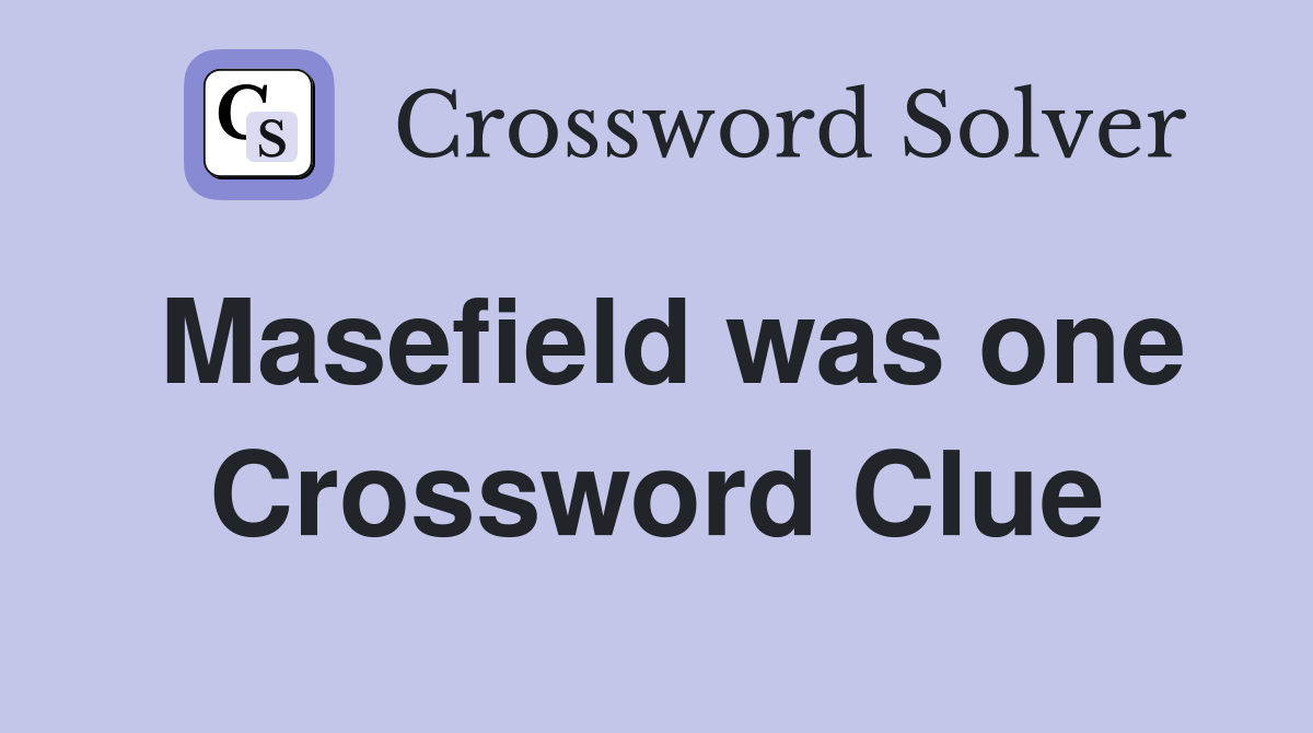 Masefield was one Crossword Clue