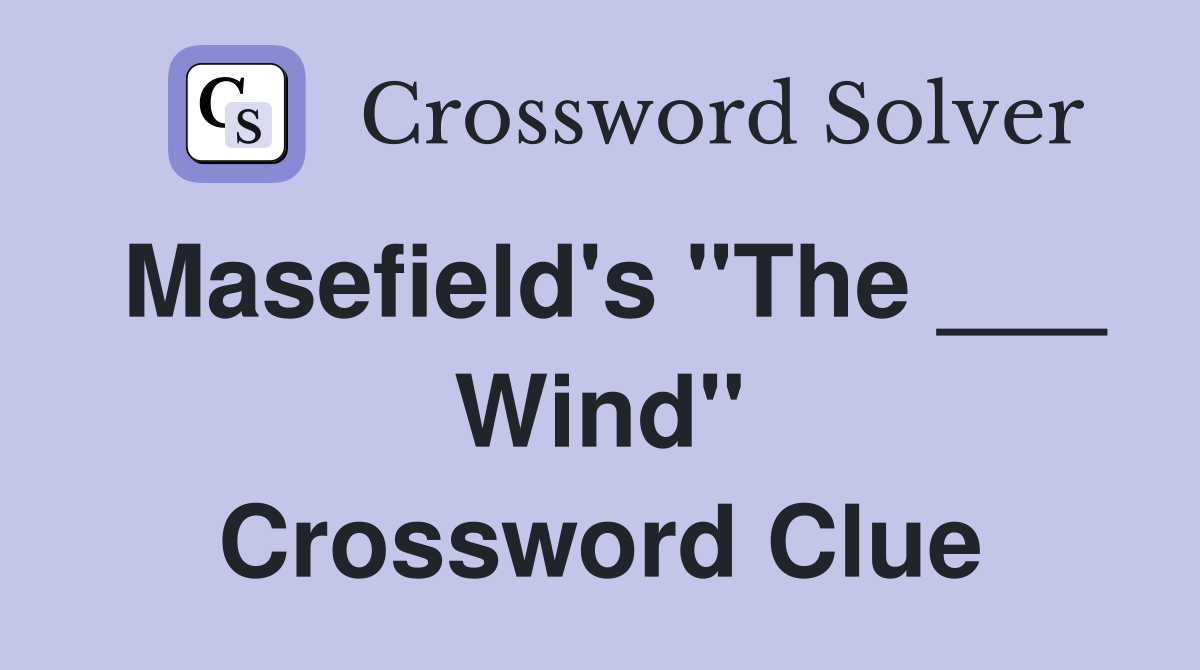 Masefield's "The ___ Wind" Crossword Clue