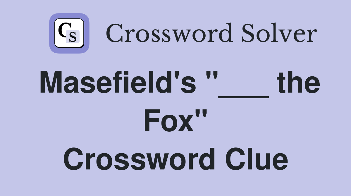 Masefield's "___ the Fox" Crossword Clue
