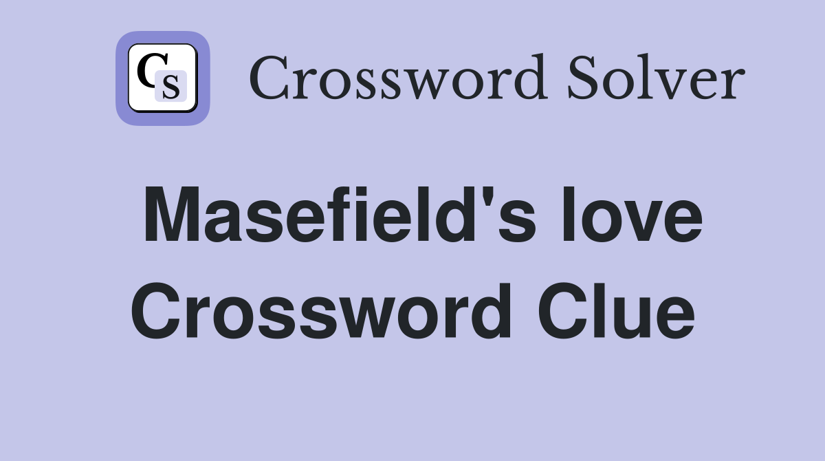 Masefield's love Crossword Clue