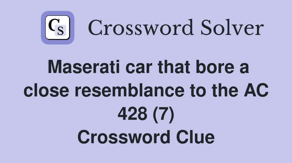 Maserati car that bore a close resemblance to the AC 428 (7) Crossword Clue