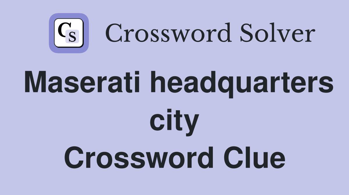 Maserati headquarters city Crossword Clue
