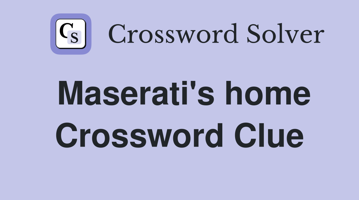 Maserati's home Crossword Clue