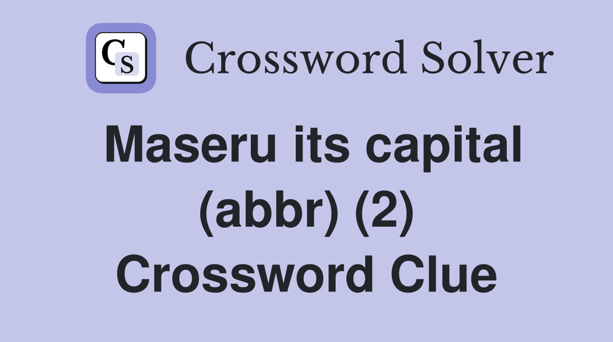 Maseru its capital (abbr) (2) Crossword Clue