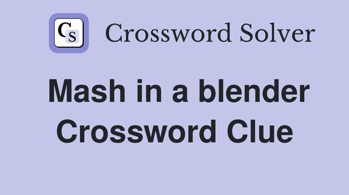 Mash in a blender Crossword Clue