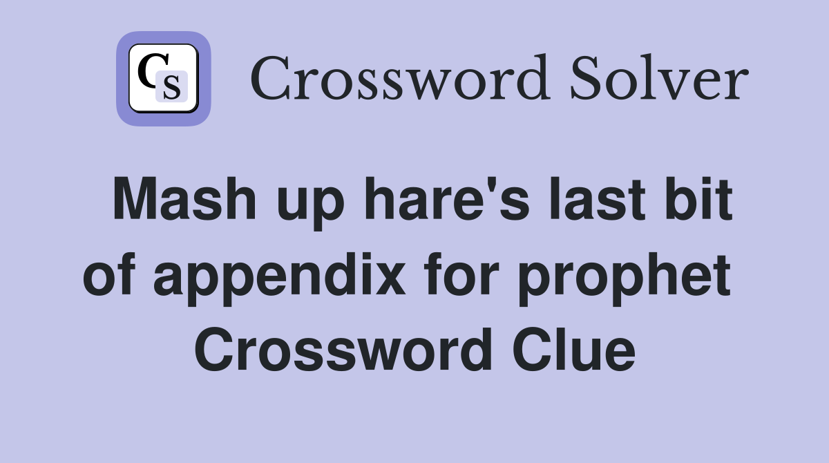 Mash up hare's last bit of appendix for prophet  Crossword Clue