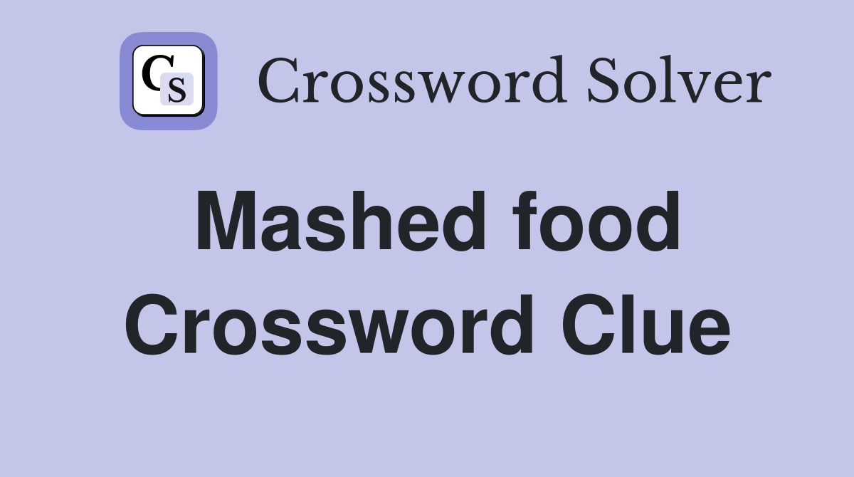 Mashed food Crossword Clue