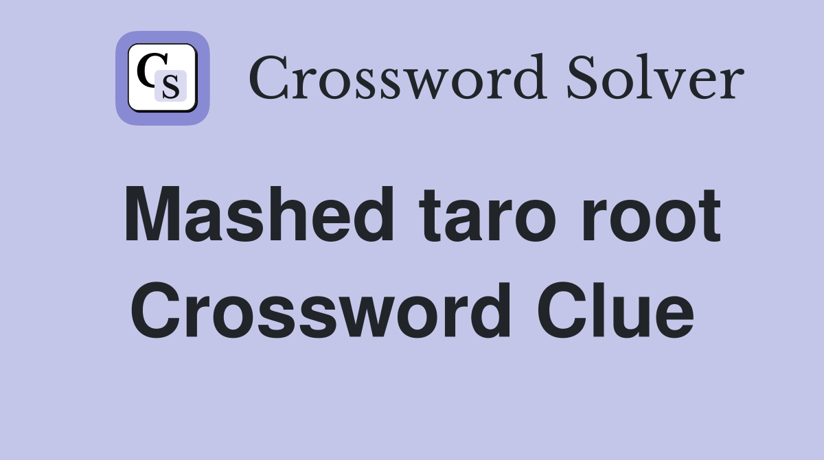 Mashed taro root Crossword Clue