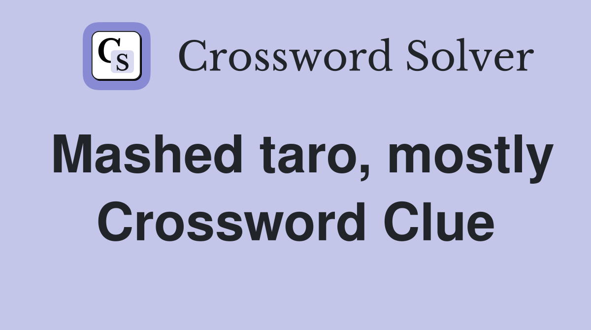 Mashed taro, mostly Crossword Clue