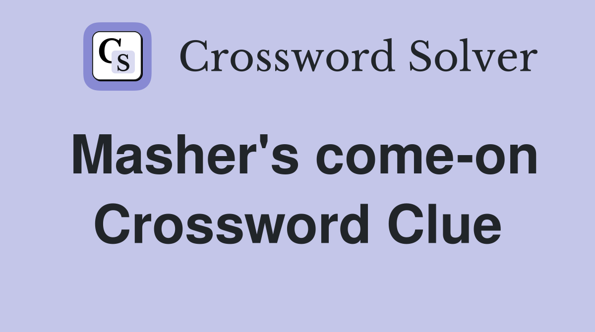 Masher's come-on Crossword Clue