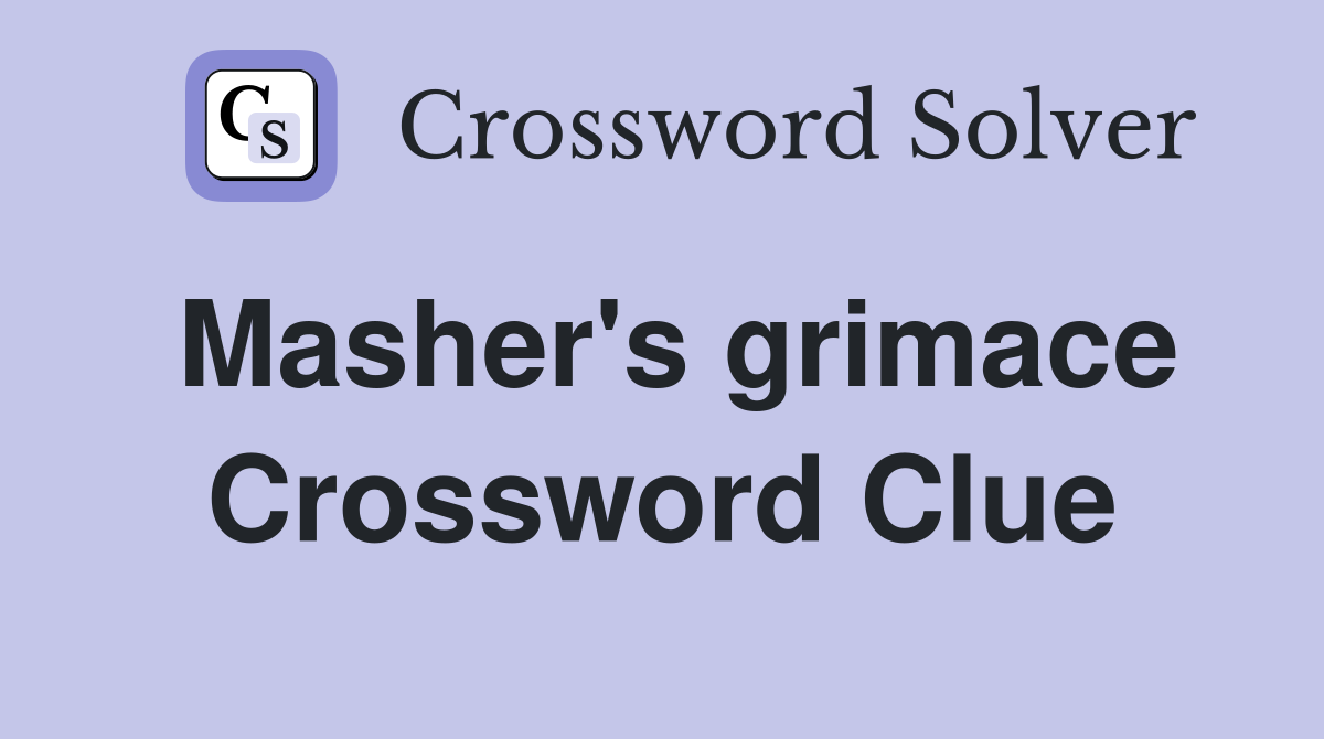 Masher's grimace Crossword Clue