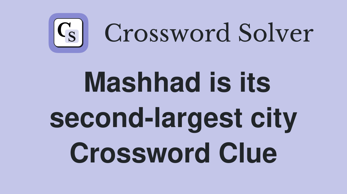 Mashhad is its second-largest city Crossword Clue
