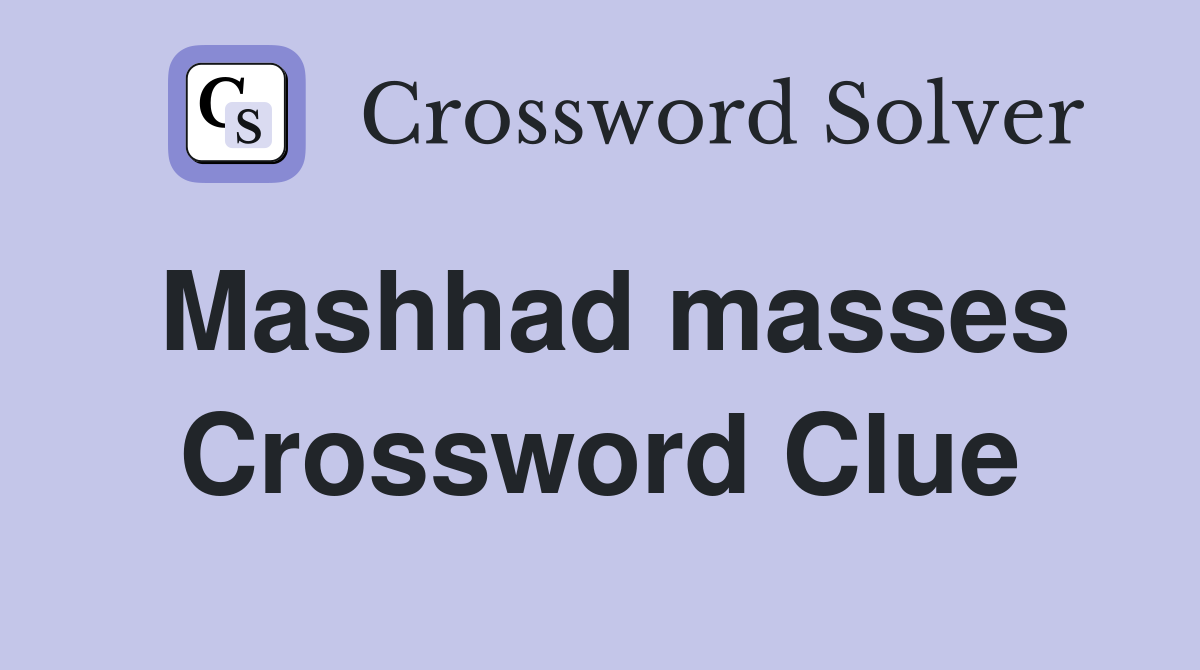 Mashhad masses Crossword Clue