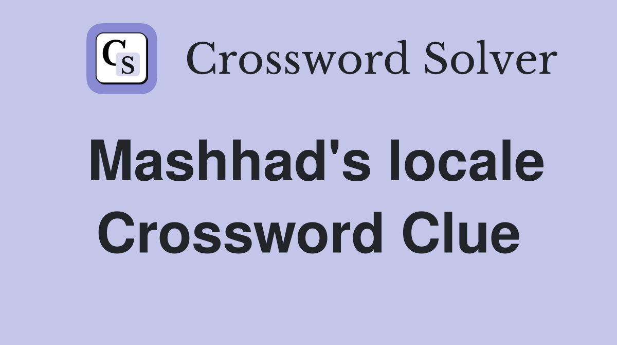 Mashhad's locale Crossword Clue
