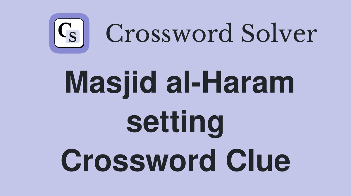 Masjid al-Haram setting Crossword Clue