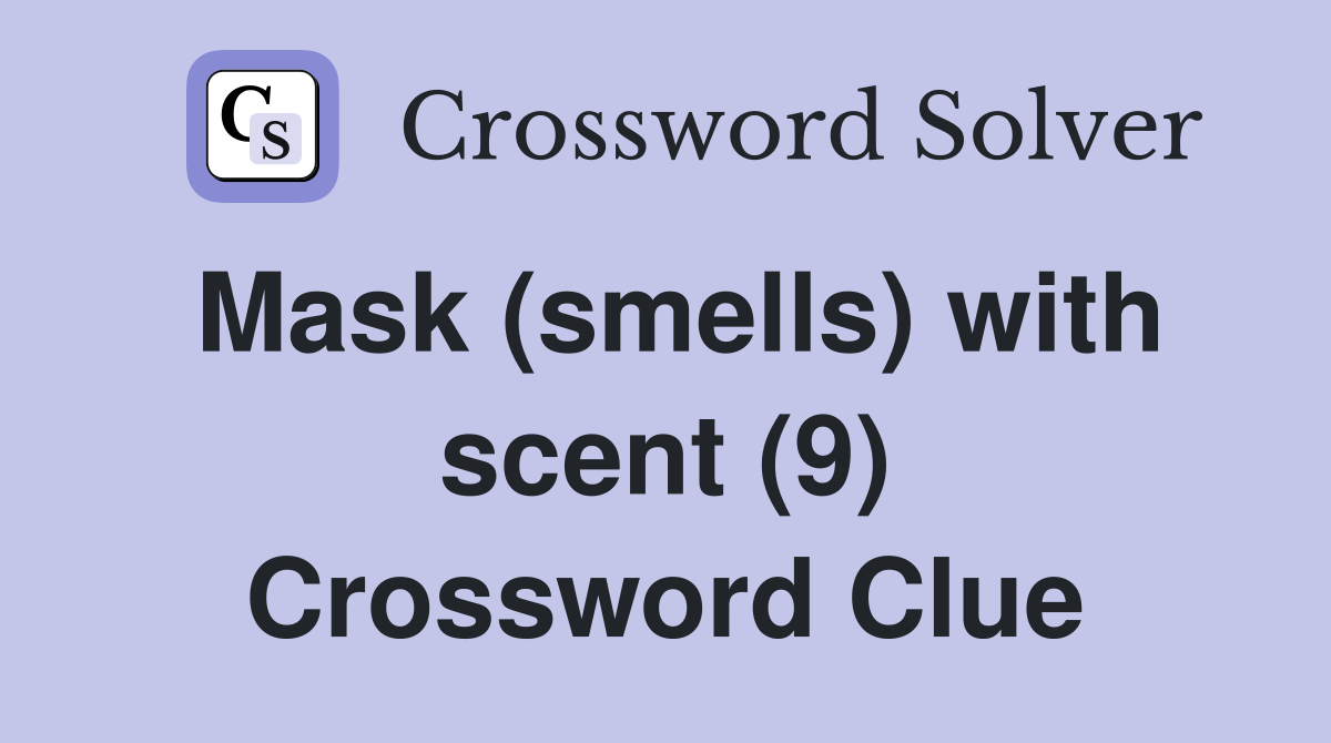 Mask (smells) with scent (9) Crossword Clue