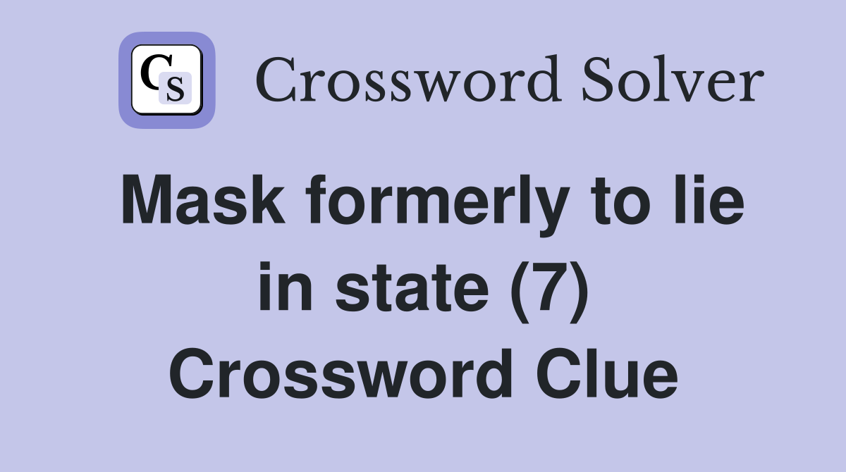 Mask formerly to lie in state (7) Crossword Clue