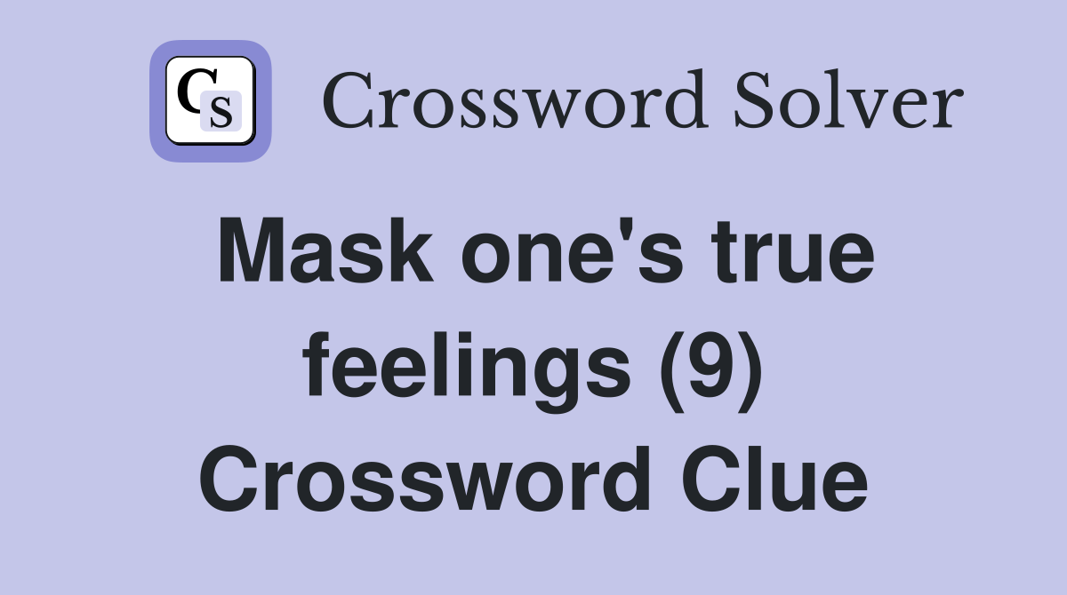 Mask one's true feelings (9) Crossword Clue