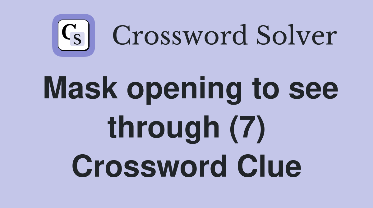 Mask opening to see through (7) Crossword Clue