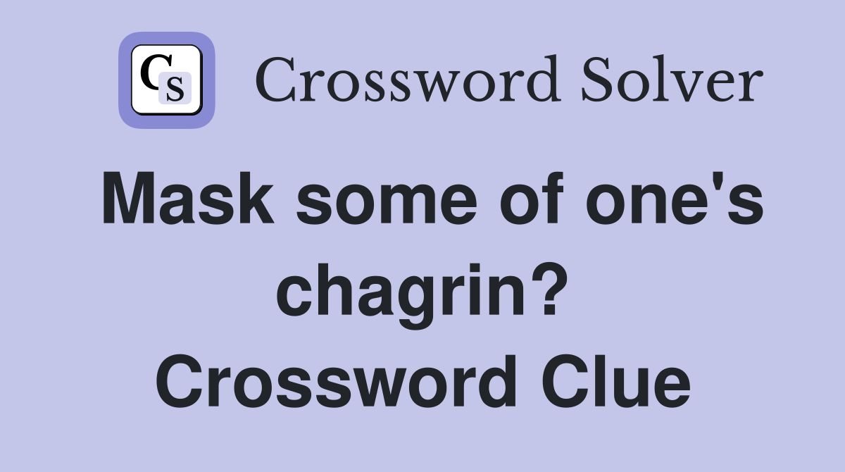 Mask some of one's chagrin? Crossword Clue