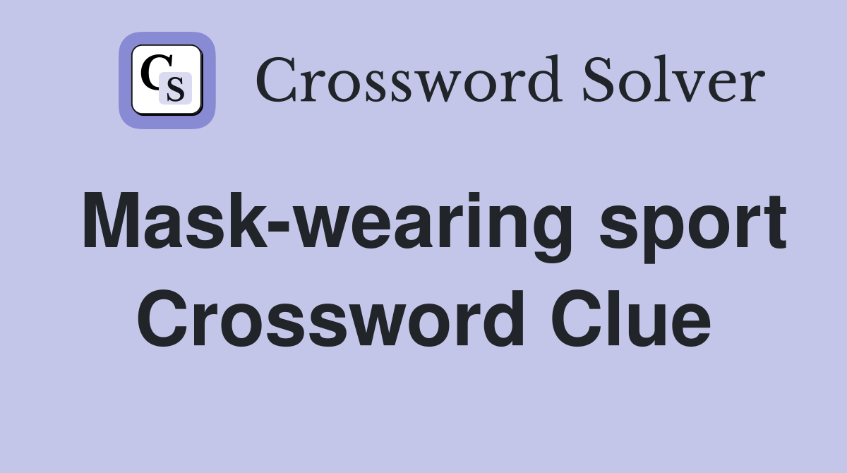 Mask-wearing sport Crossword Clue
