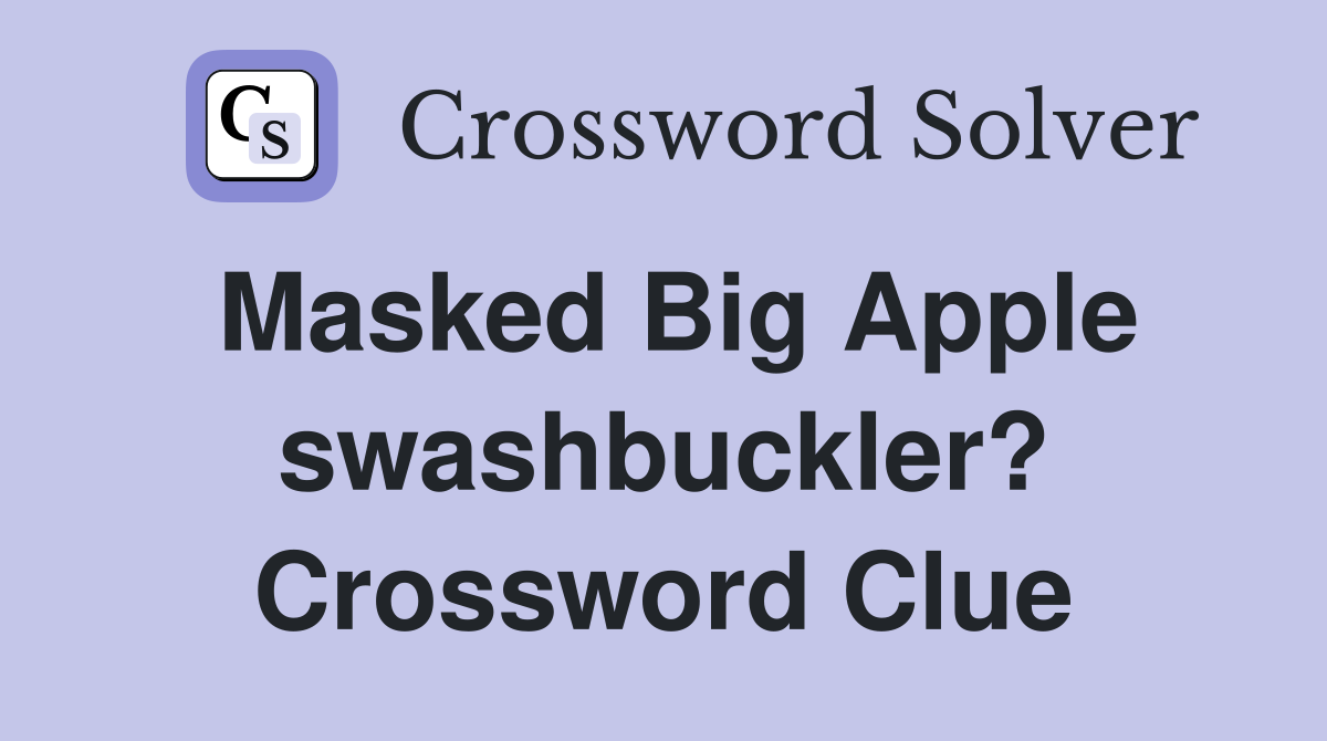 Masked Big Apple swashbuckler? Crossword Clue
