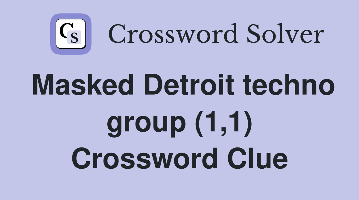 Masked Detroit techno group (1,1) Crossword Clue