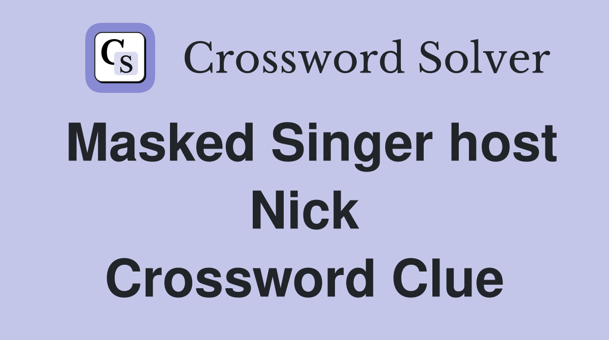 Masked Singer host Nick Crossword Clue