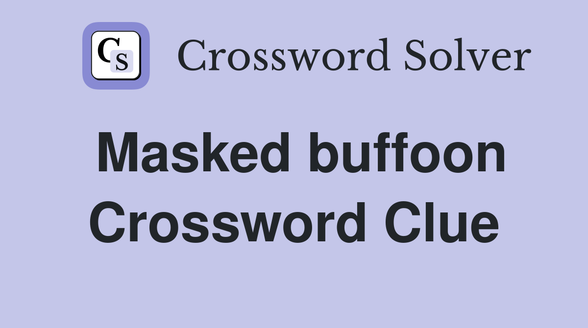 Masked buffoon Crossword Clue